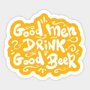 Good men drink good Beer Sticker